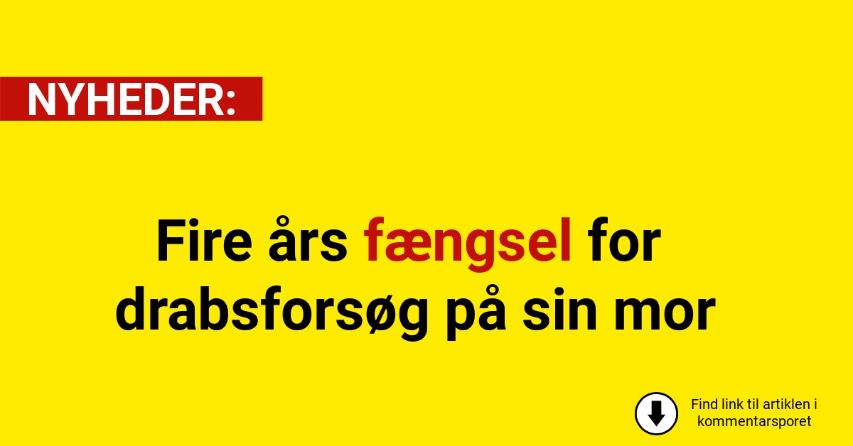 Fire års fængsel for drabsforsøg på sin mor