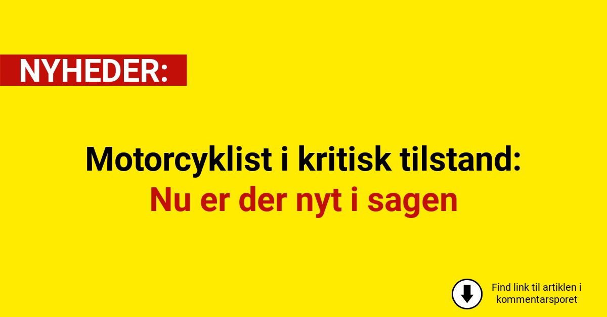 Motorcyklist i kritisk tilstand: Nu er der nyt i sagen