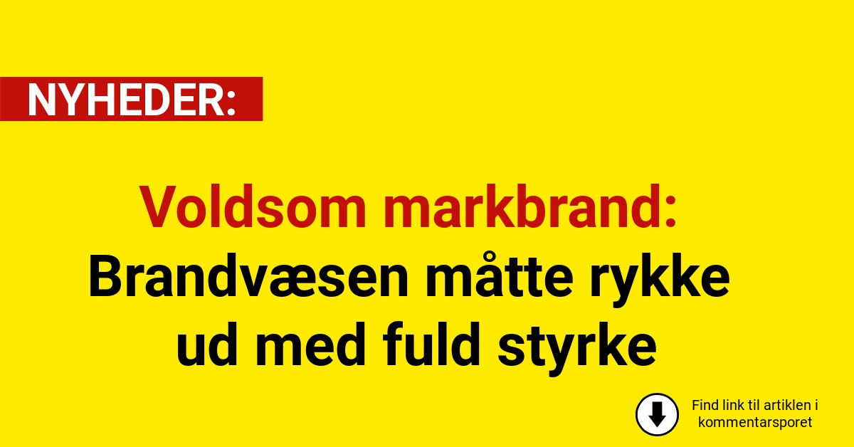 Voldsom markbrand: Brandvæsen måtte rykke ud med fuld styrke