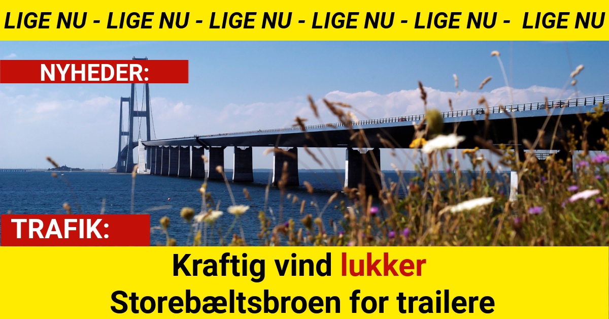 Kraftig vind lukker Storebæltsbroen for trailere