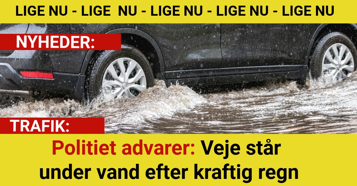 Politiet advarer: Veje står under vand efter kraftig regn