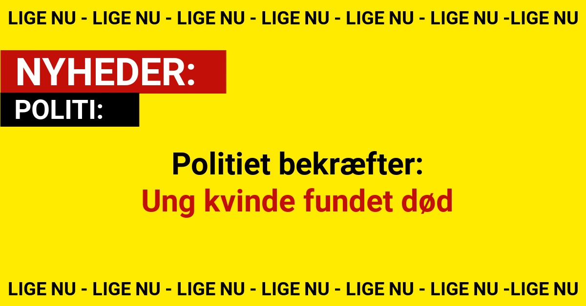 Politiet bekræfter: Ung kvinde fundet død
