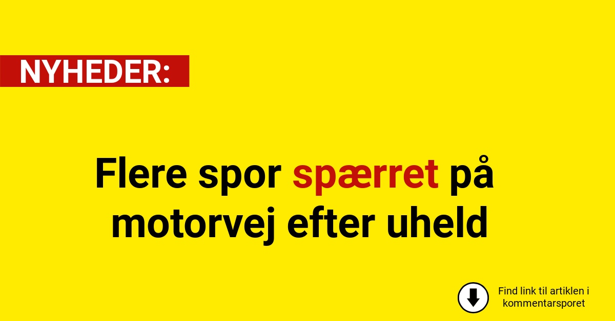 Flere spor spærret på motorvej efter uheld