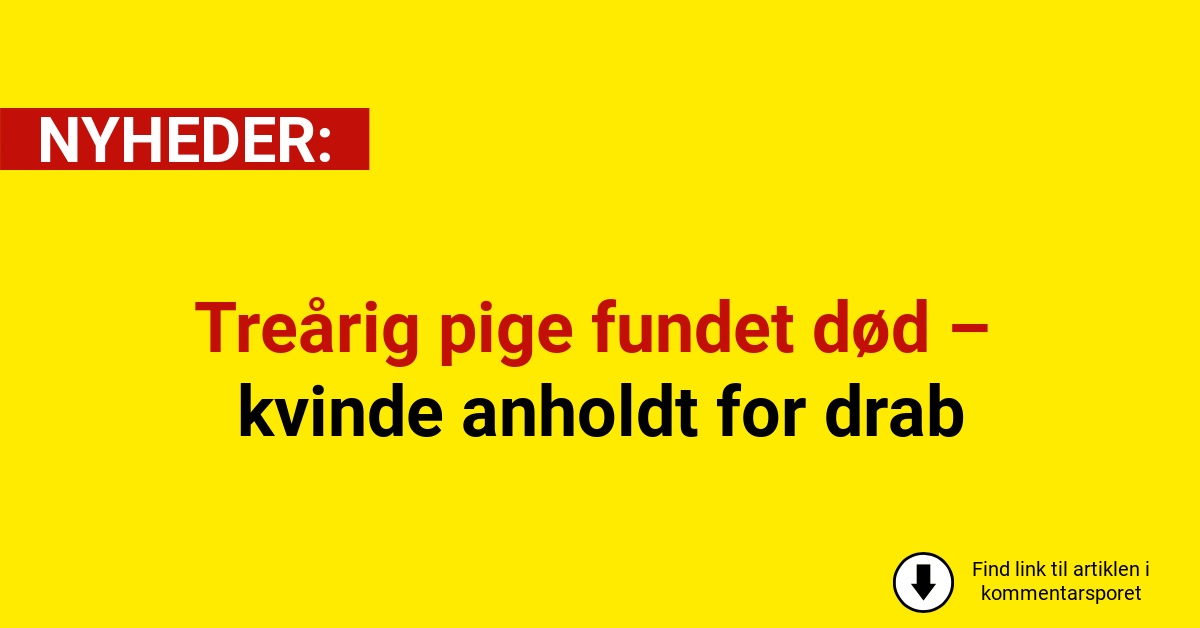 Treårig pige fundet død – kvinde anholdt for drab