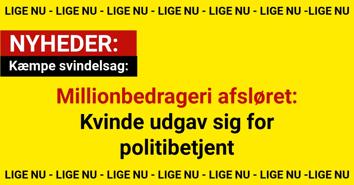 Millionbedrageri afsløret: Kvinde udgav sig for politibetjent