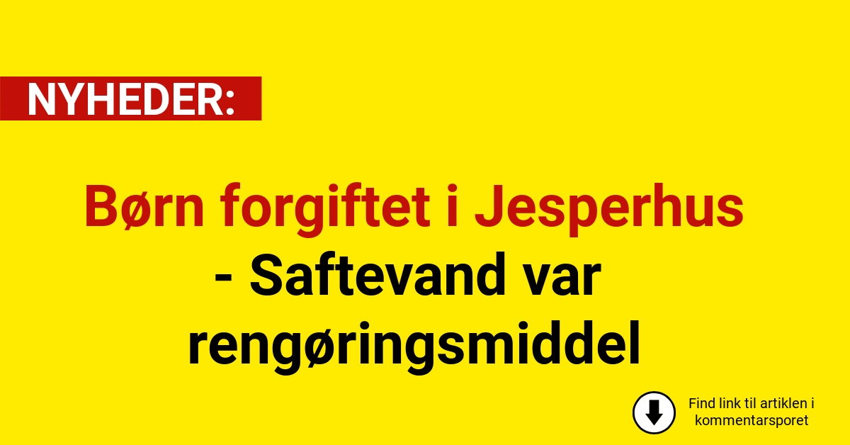 Børn forgiftet i Jesperhus - Saftevand var rengøringsmiddel