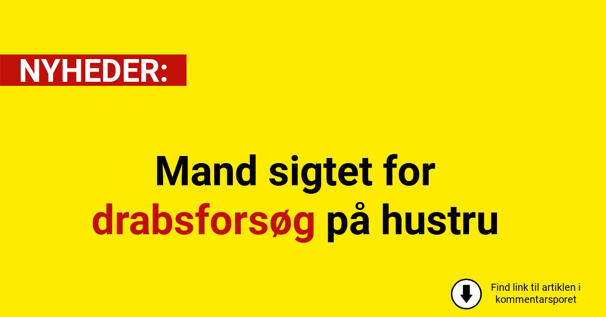 Mand sigtet for drabsforsøg på hustru