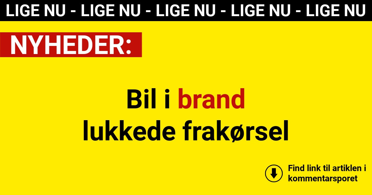 Bil i brand lukkede frakørsel