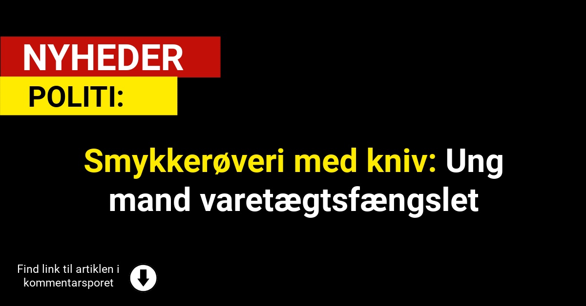 Smykkerøveri med kniv: Ung mand varetægtsfængslet