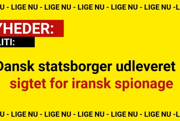 Dansk statsborger udleveret – sigtet for iransk spionageDansk statsborger udleveret – sigtet for iransk spionage