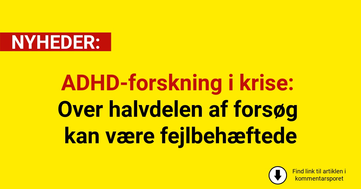 ADHD-forskning i krise: Over halvdelen af forsøg kan være fejlbehæftede
