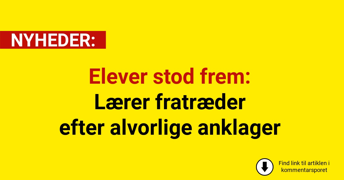Elever stod frem: Lærer fratræder efter alvorlige anklager