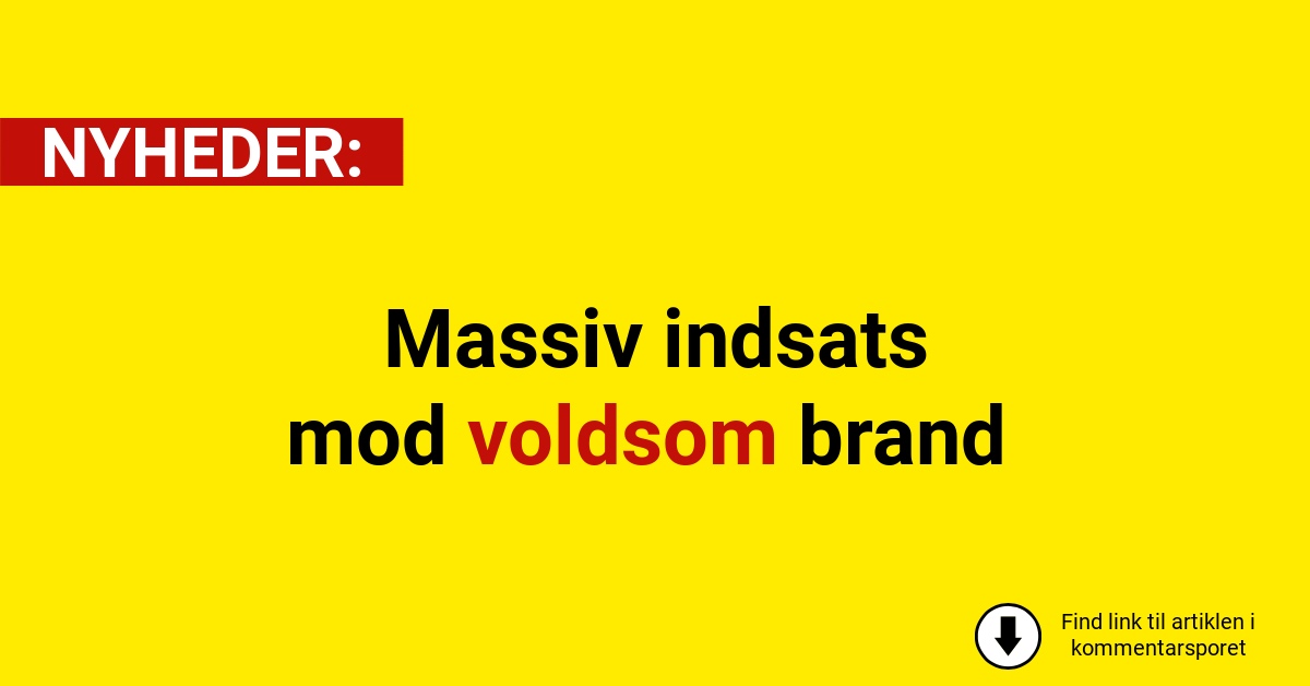 LIGE NU: Massiv indsats mod voldsom brand