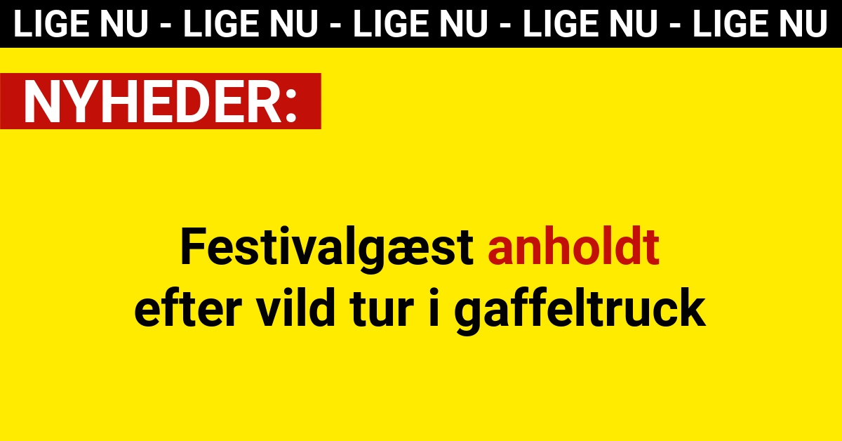 Festivalgæst anholdt efter vild tur i gaffeltruck