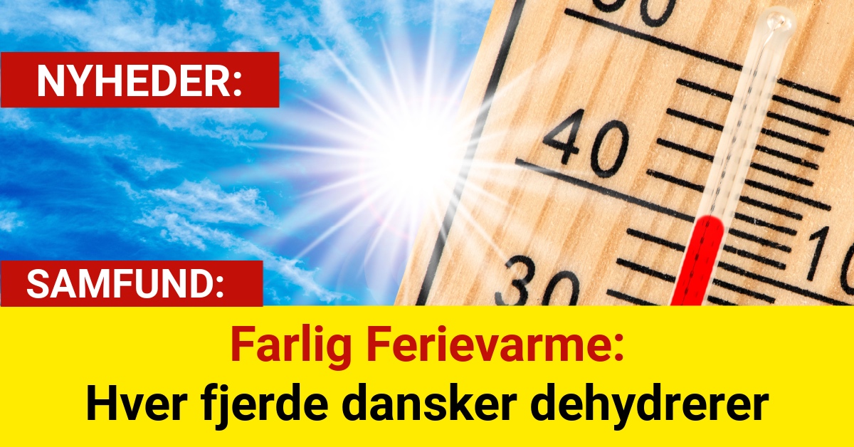 Farlig Ferievarme: Hver fjerde dansker dehydrerer