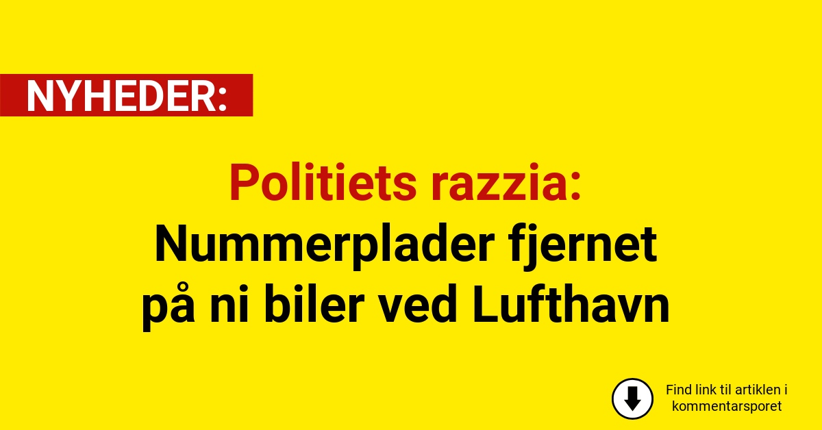 Politiets razzia: Nummerplader fjernet på ni biler ved Lufthavn