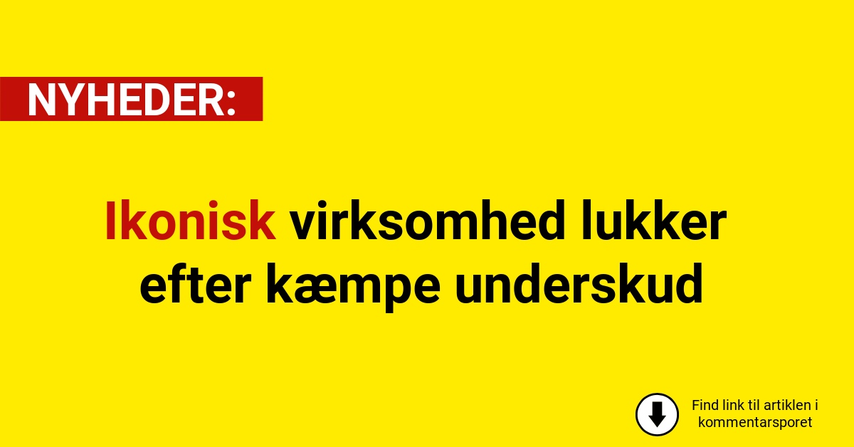 Ikonisk virksomhed lukker efter kæmpe underskud