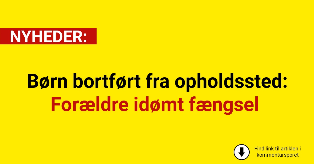 Børn bortført fra opholdssted: Forældre idømt fængsel