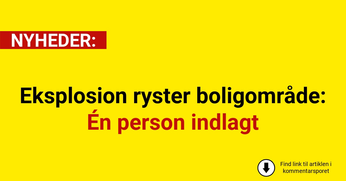 Eksplosion ryster boligområde: Én person indlagt