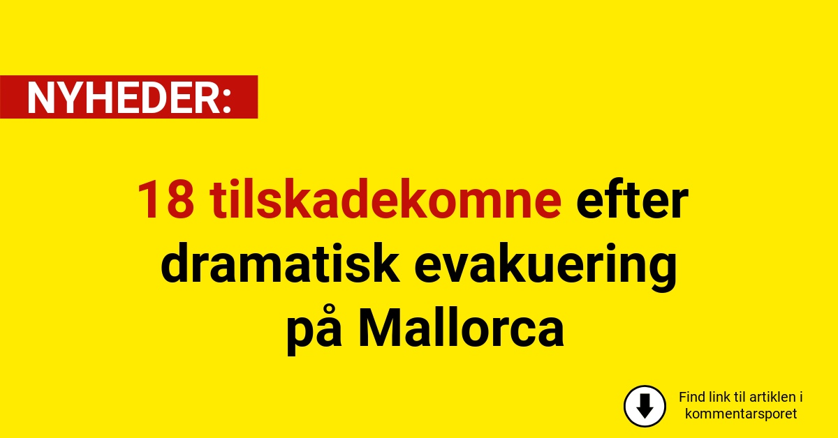 18 tilskadekomne efter dramatisk evakuering på Mallorca