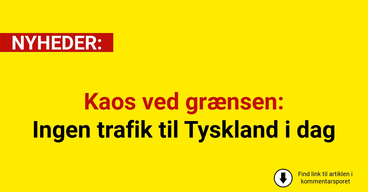 Kaos ved grænsen: Ingen trafik til Tyskland i dag