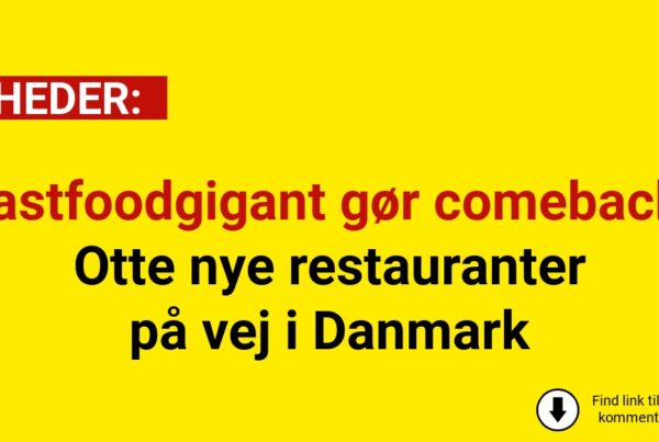 Fastfoodgigant gør comeback: Otte nye restauranter på vej i Danmark