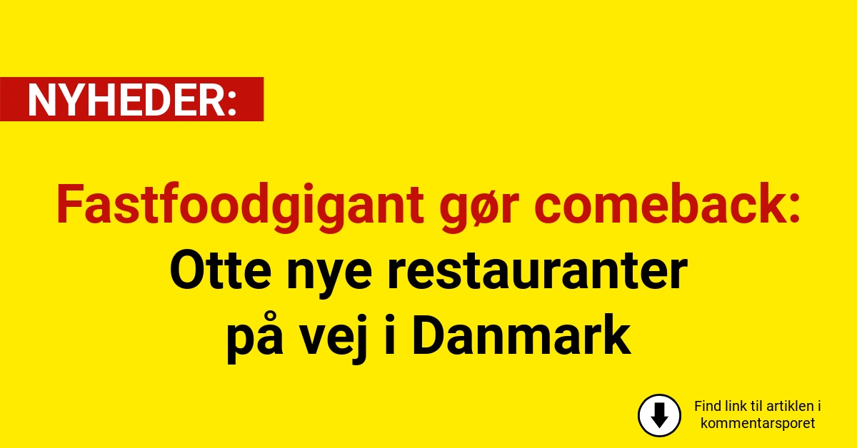 Fastfoodgigant gør comeback: Otte nye restauranter på vej i Danmark