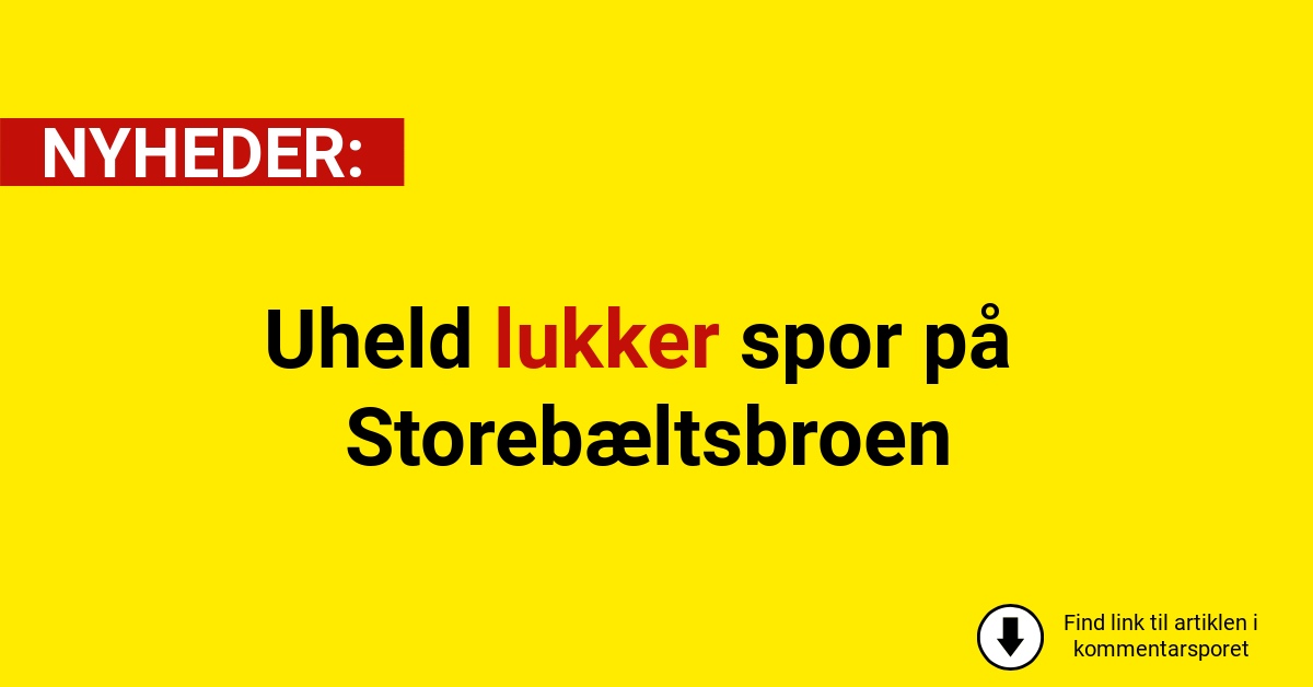 Uheld lukker spor på Storebæltsbroen