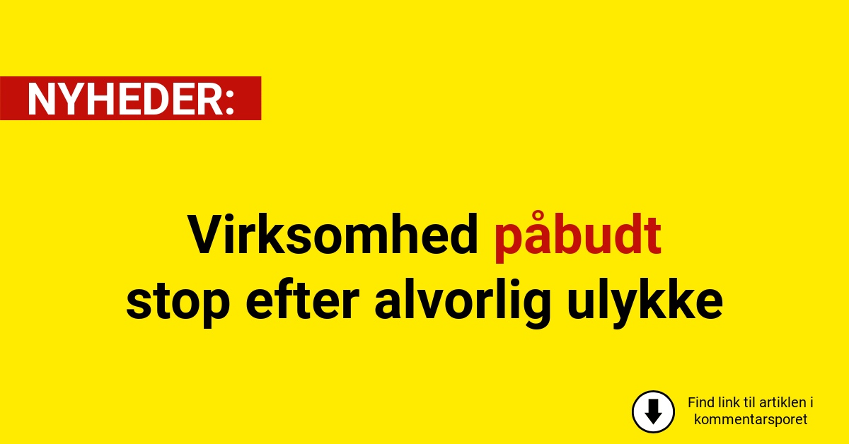Virksomhed påbudt stop efter alvorlig ulykke