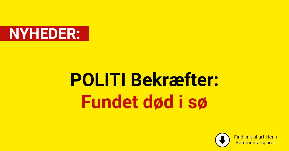 POLITI Bekræfter: Fundet død i sø