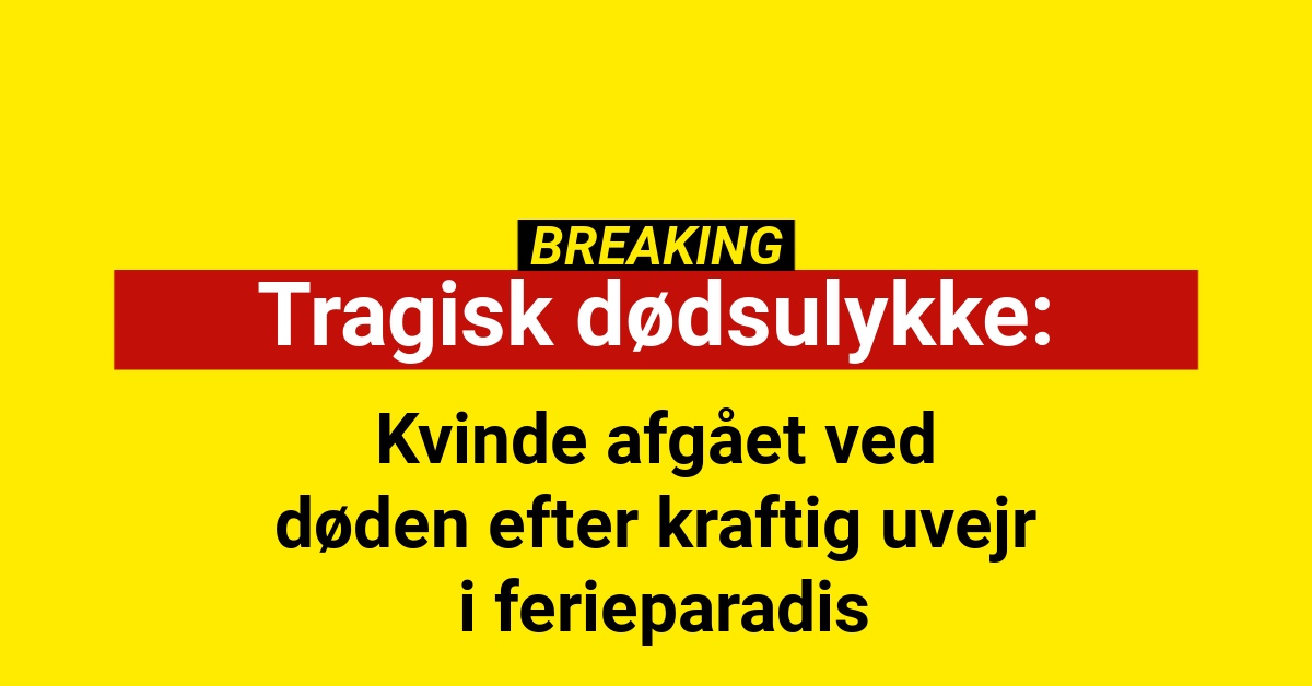 Kvinde afgået ved døden efter kraftig uvejr i ferieparadis
