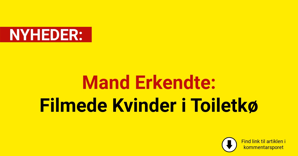 Mand Erkendte: Filmede Kvinder i Toiletkø