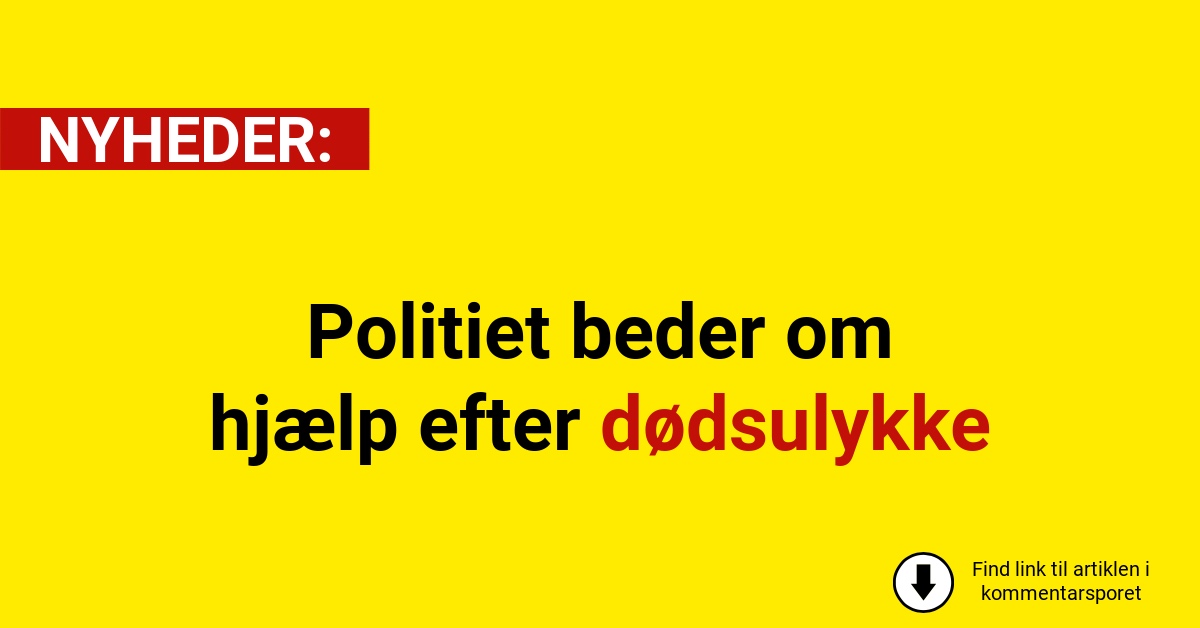 Politiet beder om hjælp efter dødsulykke