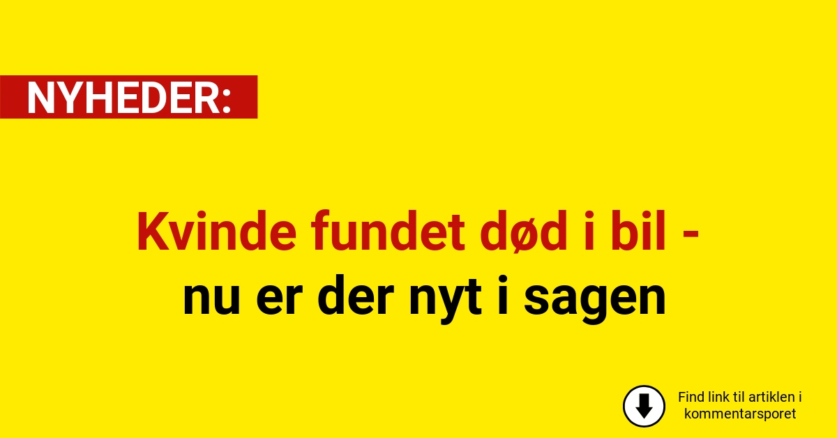 Kvinde fundet død i bil - nu er der nyt i sagen
