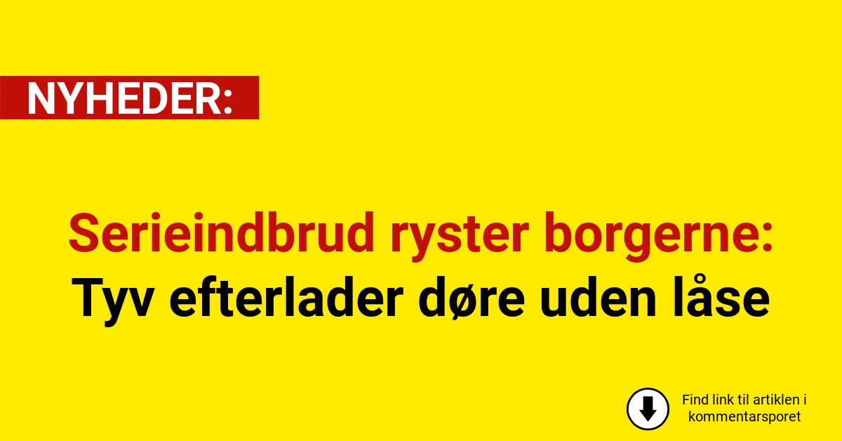 Serieindbrud ryster borgerne: Tyv efterlader døre uden låse