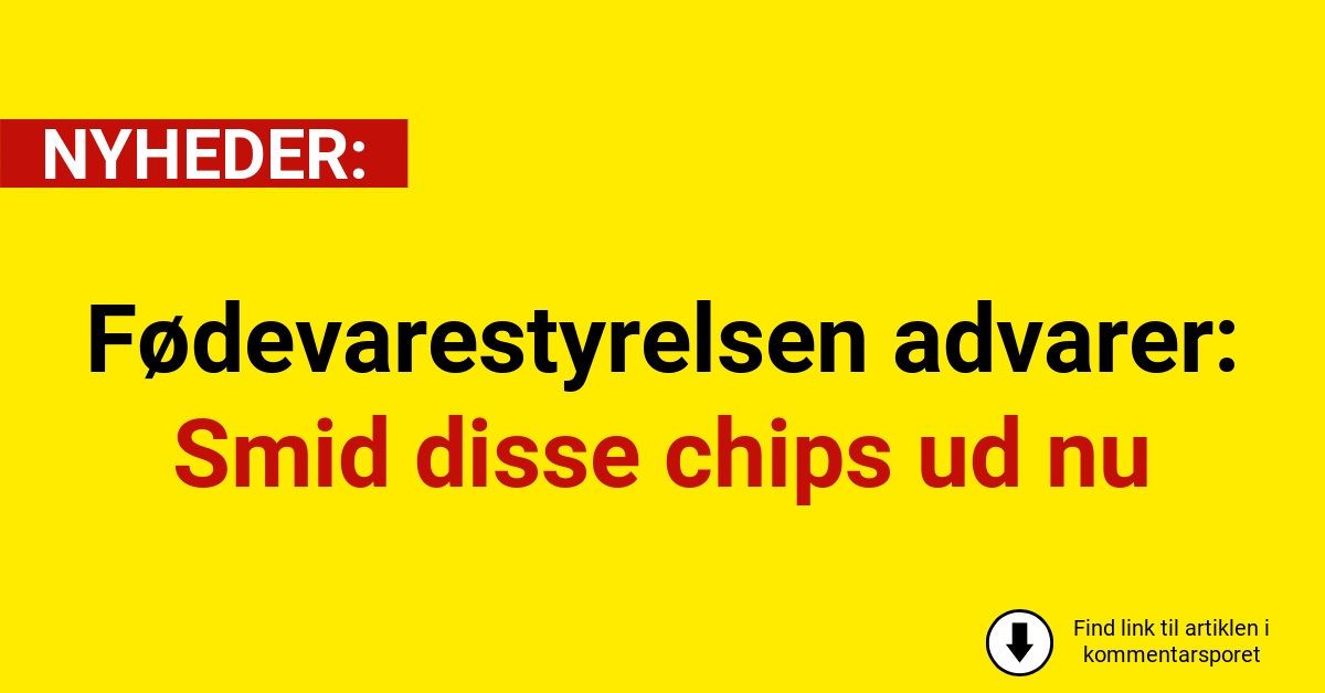 Fødevarestyrelsen advarer: Smid disse chips ud nu