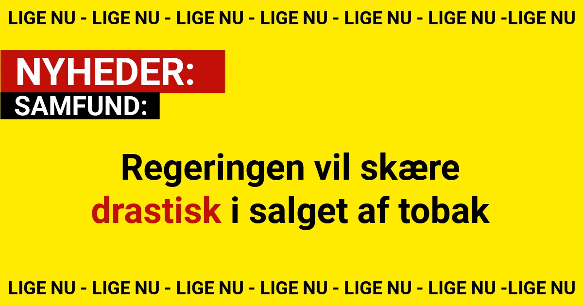 Regeringen vil skære drastisk i salget af tobak