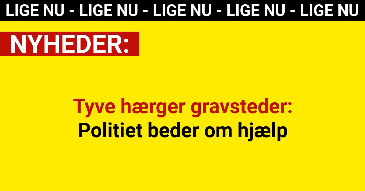 Tyve hærger gravsteder: Politiet beder om hjælp