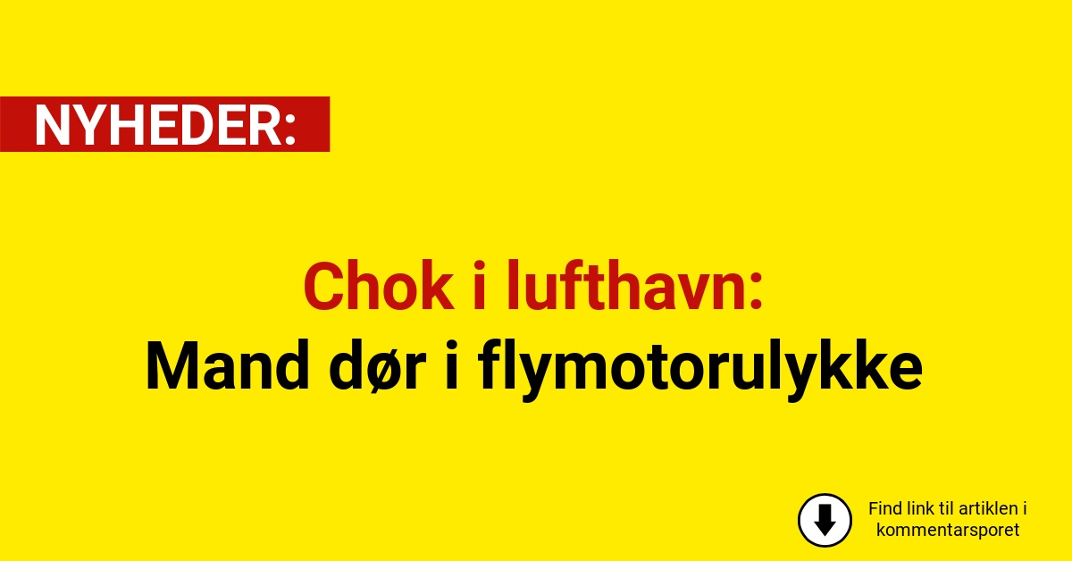 Chok i lufthavn: Mand dør i flymotorulykke