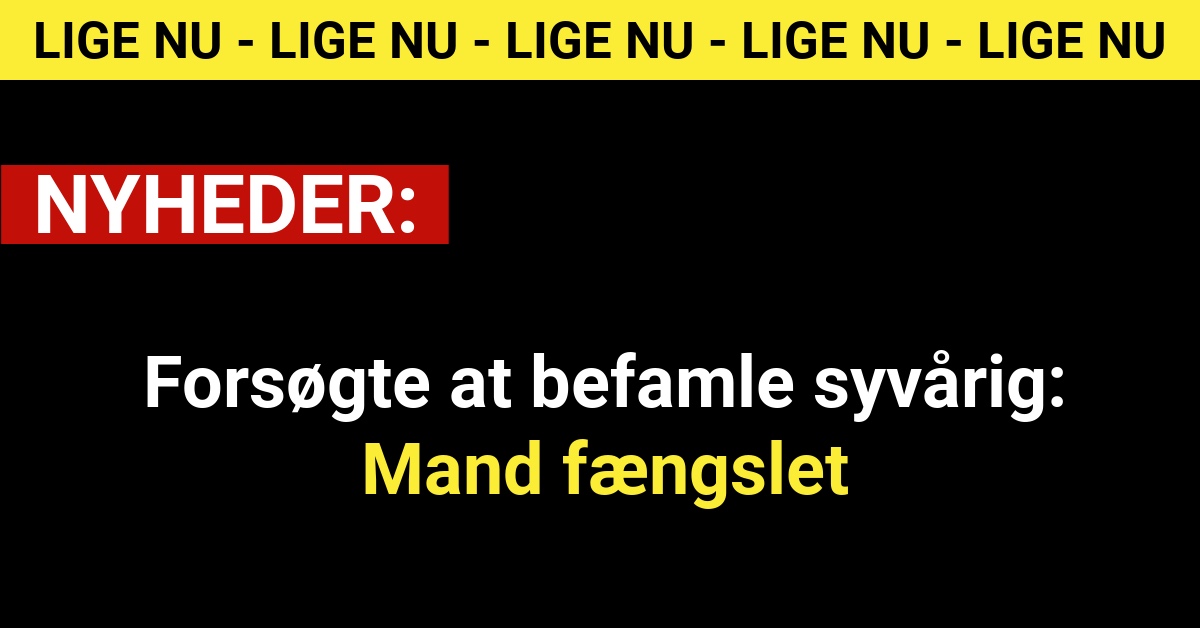 Forsøgte at befamle syvårig: Mand fængslet