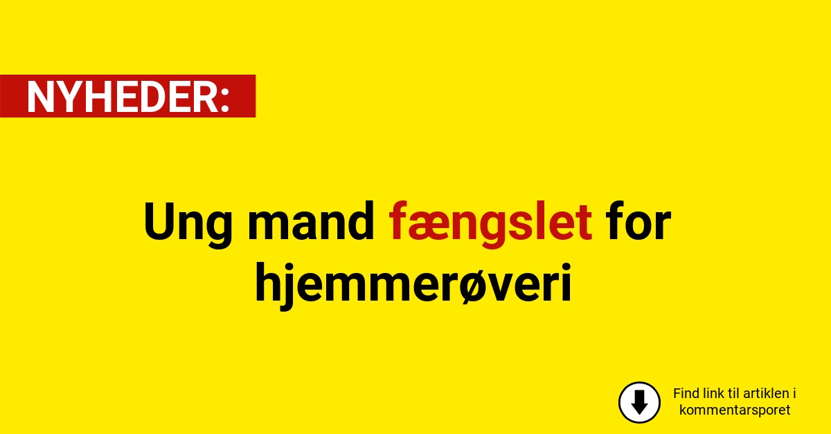Ung mand fængslet for hjemmerøveri