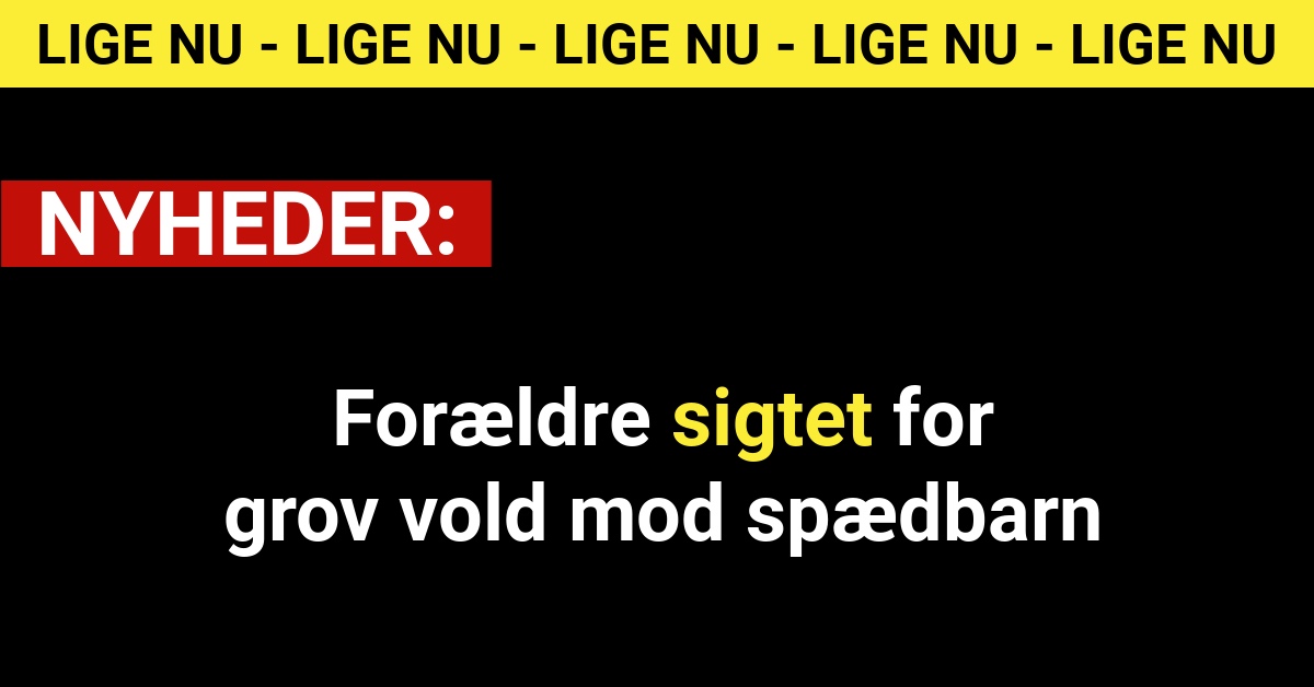 Forældre sigtet for grov vold mod spædbarn