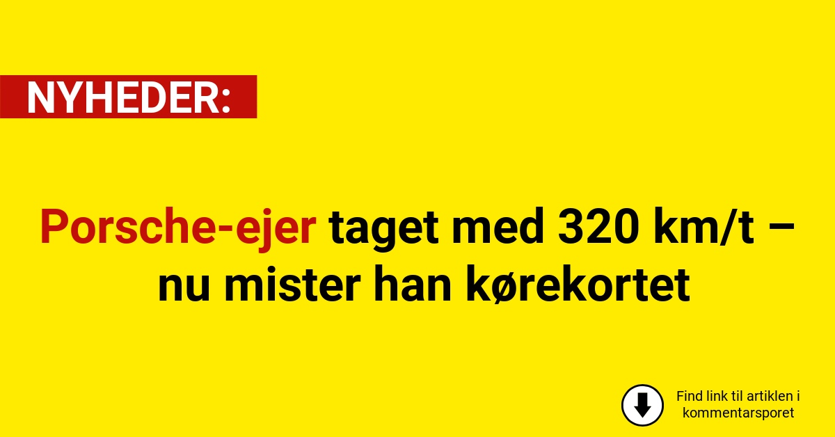 Porsche-ejer taget med 320 km/t – nu mister han kørekortet