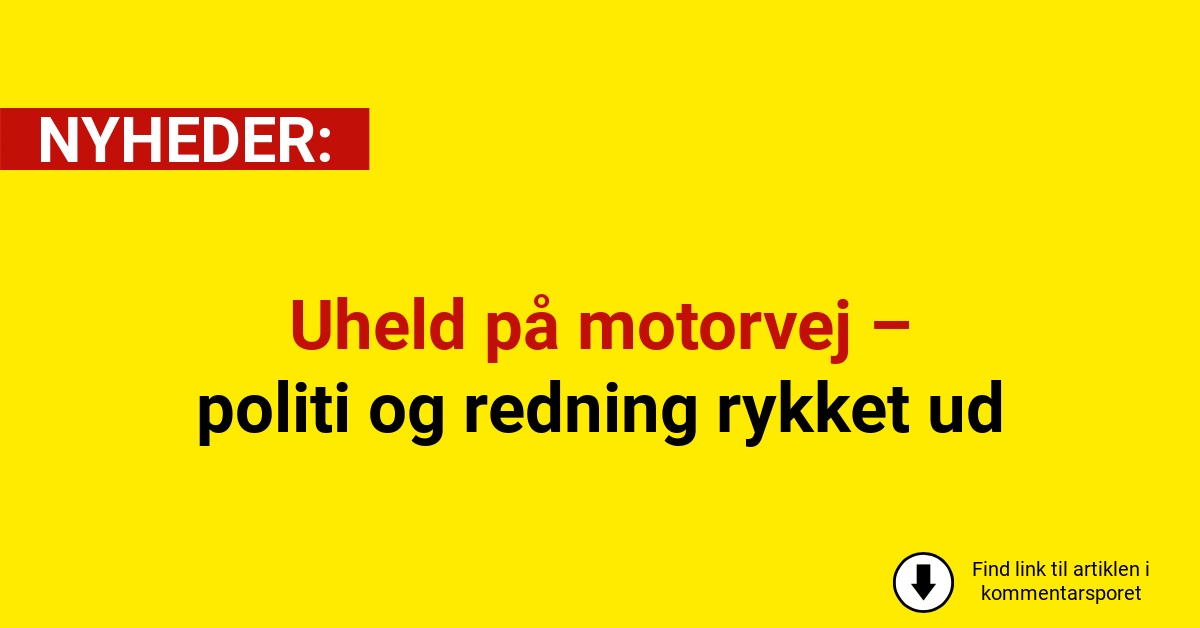 Uheld på motorvej – politi og redning rykket ud