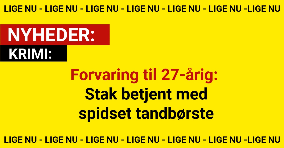 Forvaring til 27-årig: Stak betjent med spidset tandbørste