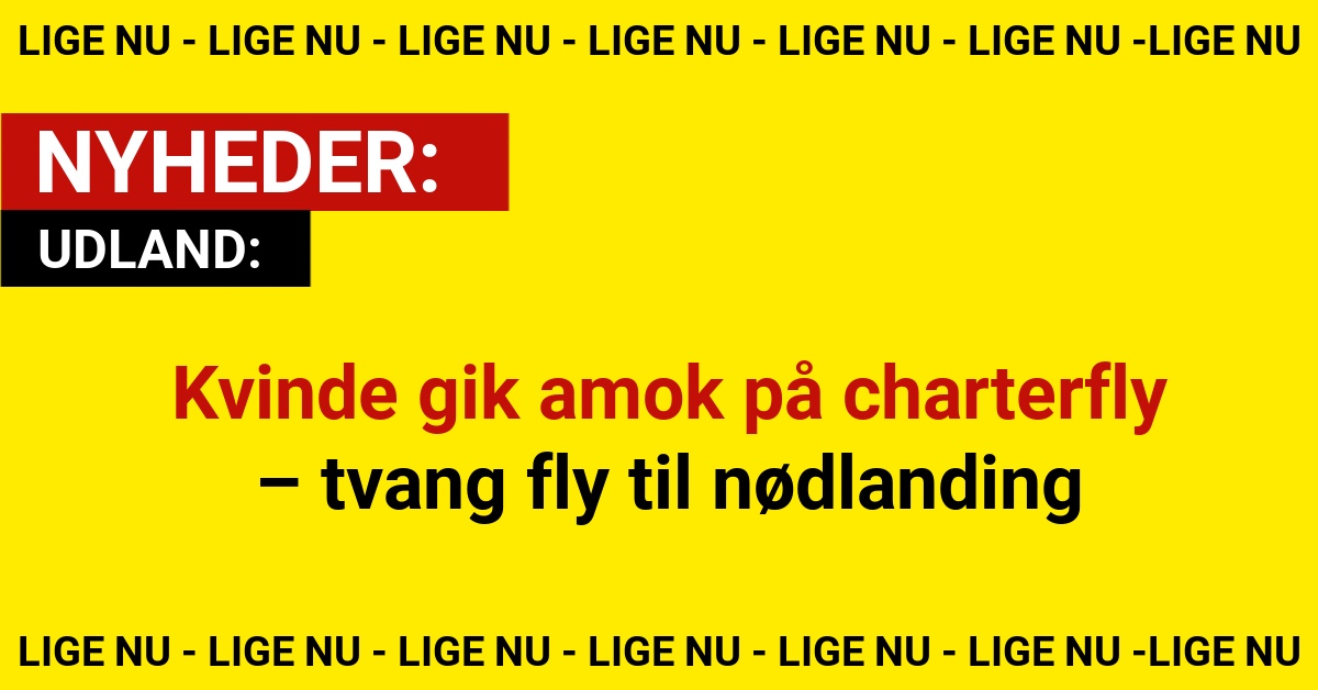 Kvinde gik amok på charterfly – tvang fly til nødlanding