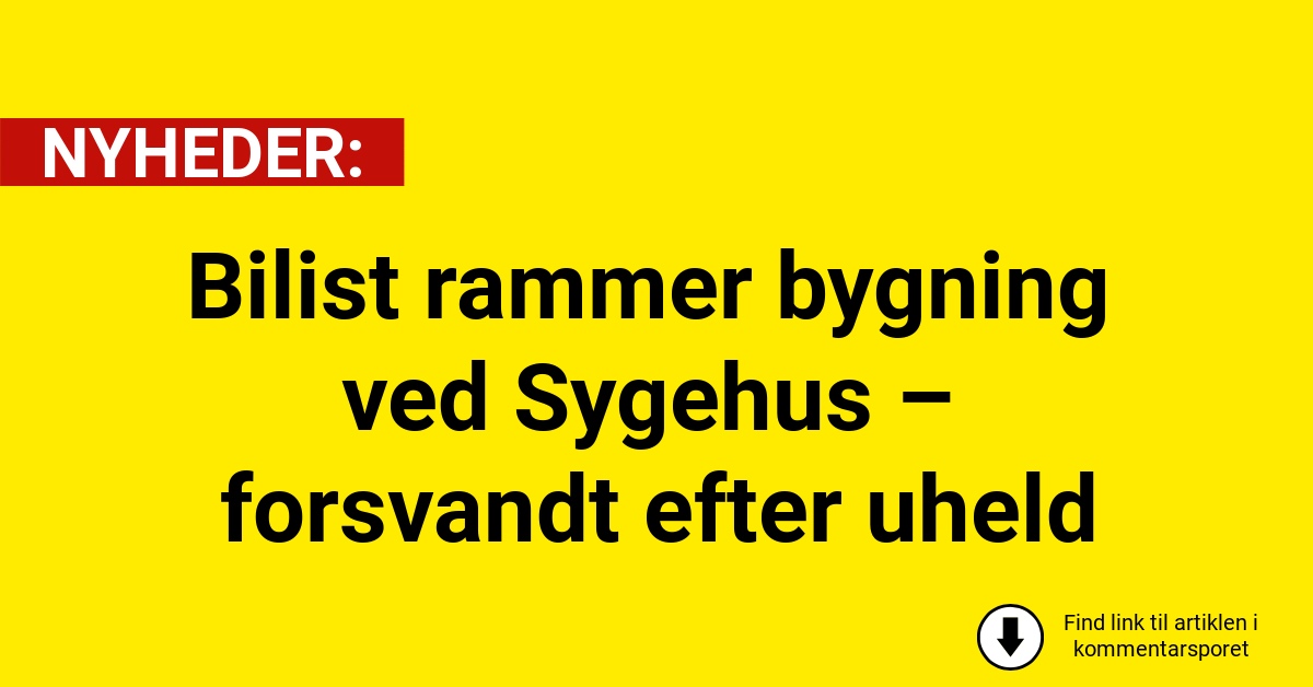 Bilist rammer bygning ved Sygehus – forsvandt efter uheld