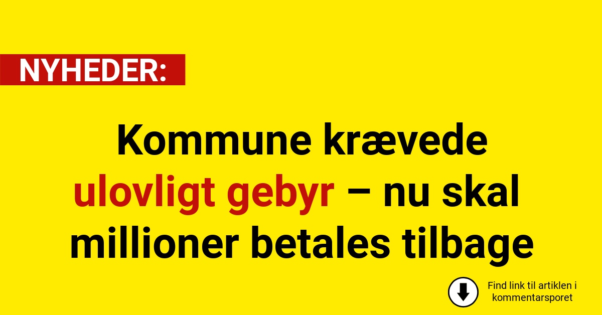 Kommune krævede ulovligt gebyr – nu skal millioner betales tilbage
