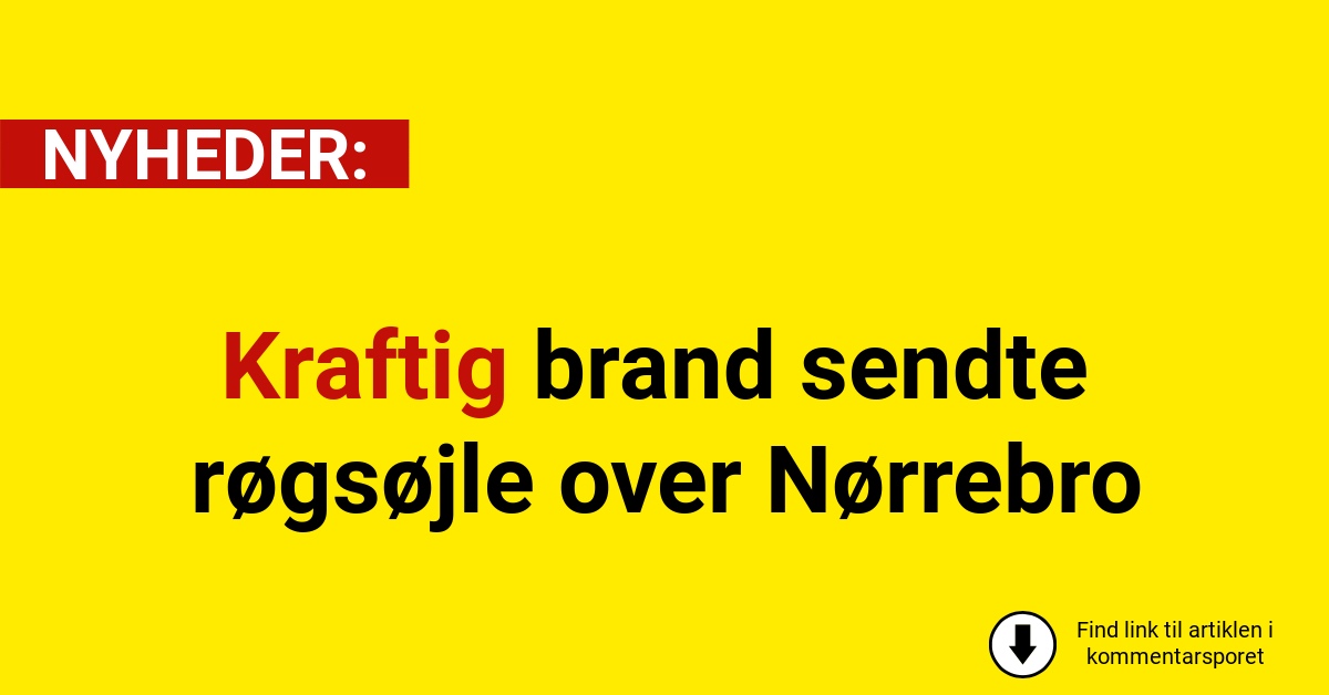 Kraftig brand sendte røgsøjle over Nørrebro