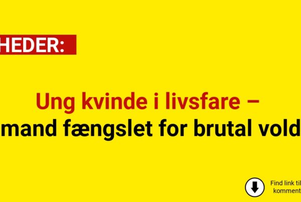 Ung kvinde i livsfare – mand fængslet for brutal vold